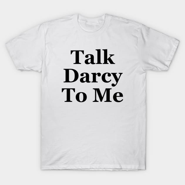 Talk darcy to me T-Shirt by liviala